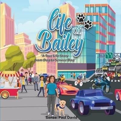 Life of Bailey - Sensei Paul David - Böcker - Senseipublishing.com - 9781990106422 - 17 april 2020