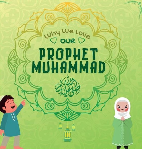 Cover for Hasan Ahmed · Why We Love Our Prophet Muhammad (Innbunden bok) (2022)