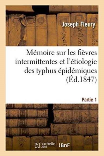 Cover for Fleury · Memoire Sur Les Fievres Intermittentes Et l'Etiologie Des Typhus Epidemiques Partie 1 (Paperback Bog) (2016)