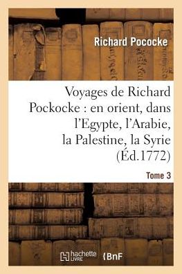 Cover for Pococke-r · Voyages De Richard Pockocke: en Orient, Dans L'egypte, L'arabie, La Palestine, La Syrie. T. 3 (Taschenbuch) (2022)