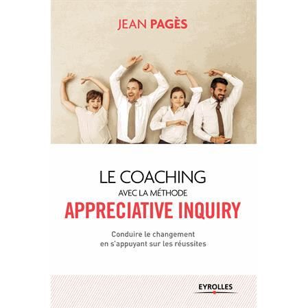 Le coaching avec la methode Appreciate Inquiry: Conduire le changement en s'appuyant sur les reussites - Jean Pages - Books - Eyrolles Group - 9782212559422 - 2014