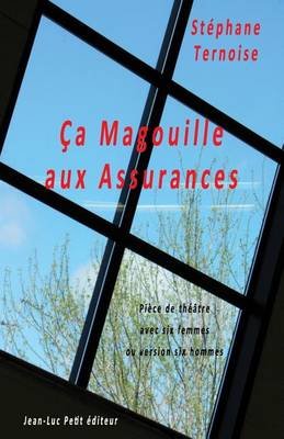 Cover for Stéphane Ternoise · Ça Magouille Aux Assurances: Pièce De Théâtre Avec Six Femmes Ou Version Six Hommes (Pocketbok) [French, 1 edition] (2014)