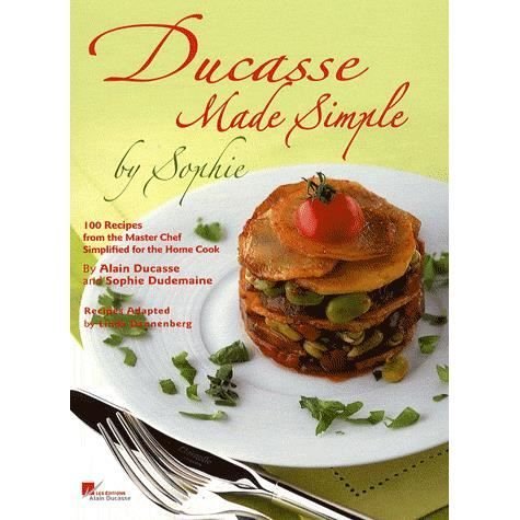 Cover for Alain Ducasse · Ducasse Made Simple by Sophie:100 Recipes from the Master Chef Si: 100 Recipes from the Master Chef Simplified for the Home Cook (Hardcover bog) (2008)