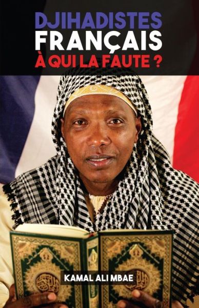 Cover for Kamal Ali Mbae · Djihadistes francais, a qui la faute ? (Paperback Book) (2016)