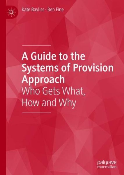 Cover for Kate Bayliss · A Guide to the Systems of Provision Approach: Who Gets What, How and Why (Hardcover Book) [1st ed. 2020 edition] (2021)