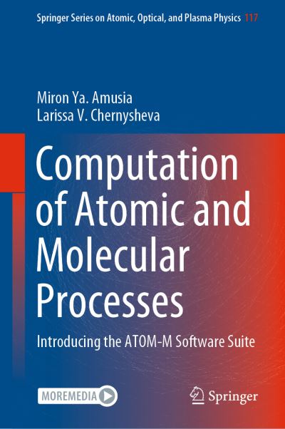 Computation of Atomic and Molecular Processes: Introducing the ATOM-M Software Suite - Springer Series on Atomic, Optical, and Plasma Physics - Miron Ya. Amusia - Bøger - Springer Nature Switzerland AG - 9783030851422 - 25. november 2021