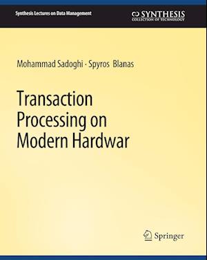 Cover for Mohammad Sadoghi · Transaction Processing on Modern Hardware - Synthesis Lectures on Data Management (Paperback Book) (2019)