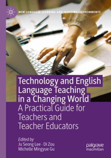 Technology and English Language Teaching in a Changing World: A Practical Guide for Teachers and Teacher Educators - New Language Learning and Teaching Environments - - Bøger - Springer International Publishing AG - 9783031515422 - 4. april 2025