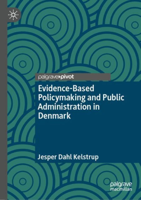 Evidence-Based Policymaking and Public Administration in Denmark - Jesper Dahl Kelstrup - Bøger - Springer International Publishing AG - 9783031739422 - 28. november 2024