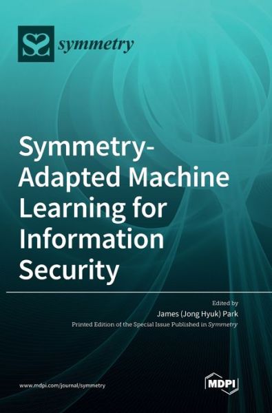 Cover for James (Jong Hyuk) Park · Symmetry-Adapted Machine Learning for Information Security (Hardcover Book) (2020)