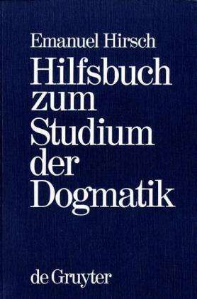 Cover for Emanuel Hirsch · Hilfsbuch Zum Studium Der Dogmatik: Die Dogmatik Der Reformatoren Und Der Altevangelischen Lehrer Quellmäßig Belegt Und Verdeutscht (Paperback Book) [German edition] (1964)