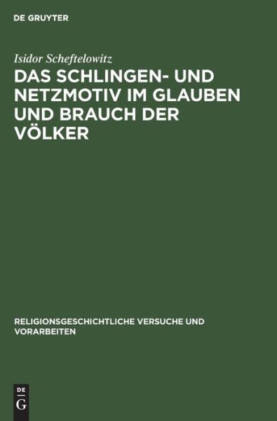 Cover for Isidor Scheftelowitz · Das Schlingen- und Netzmotiv im Glauben und Brauch der Voelker (Hardcover Book) (1912)