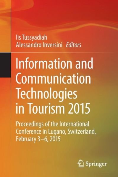 Iis Tussyadiah · Information and Communication Technologies in Tourism 2015: Proceedings of the International Conference in Lugano, Switzerland, February 3 - 6, 2015 (Paperback Book) (2015)