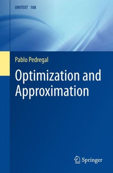 Cover for Pablo Pedregal · Optimization and Approximation - La Matematica per il 3+2 (Paperback Book) [1st ed. 2017 edition] (2017)