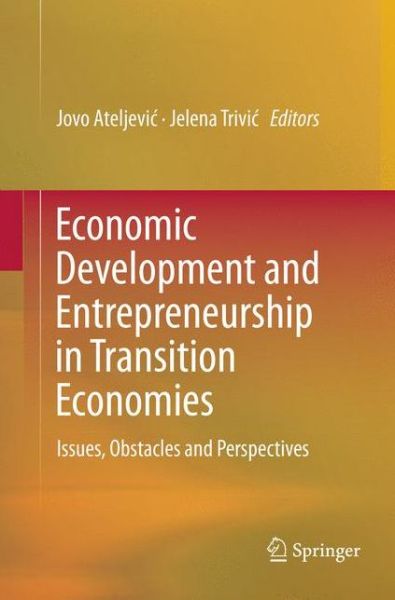 Economic Development and Entrepreneurship in Transition Economies: Issues, Obstacles and Perspectives (Paperback Book) [Softcover reprint of the original 1st ed. 2016 edition] (2018)