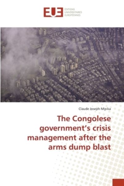 Cover for Claude Joseph M'Pika · The Congolese government's crisis management after the arms dump blast (Taschenbuch) (2017)