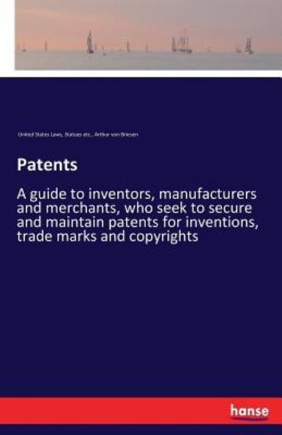 Patents: A guide to inventors, manufacturers and merchants, who seek to secure and maintain patents for inventions, trade marks and copyrights - Statues Etc United States Laws - Kirjat - Hansebooks - 9783337286422 - lauantai 5. elokuuta 2017