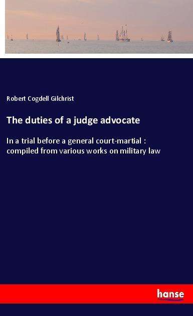 Cover for Gilchrist · The duties of a judge advocat (Book)