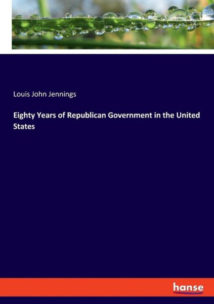 Eighty Years of Republican Gov - Jennings - Books -  - 9783337723422 - January 24, 2019