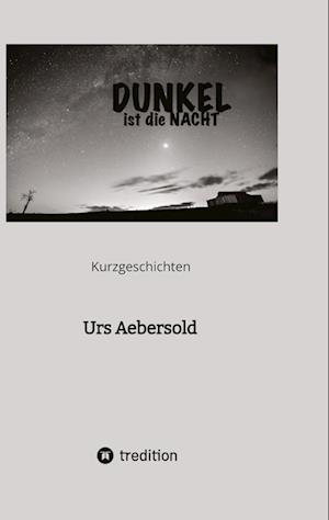 Cover for Urs Aebersold · DUNKEL ist die NACHT (Book) (2022)