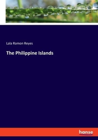 Cover for Lala Ramon Reyes · The Philippine Islands (Paperback Bog) (2021)