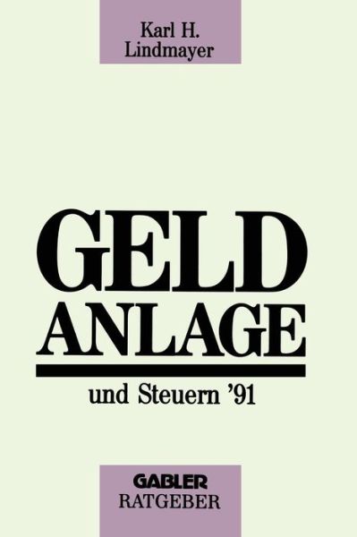 Cover for Karl H Lindmayer · Geldanlage Und Steuern '91 - Gabler Geldanlage U. Steuern (Paperback Book) [1991 edition] (1991)