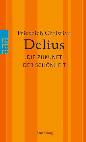 Cover for Friedrich Christian Delius · Die Zukunft der Schönheit (Book) (2023)