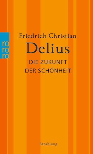 Cover for Friedrich Christian Delius · Die Zukunft der Schönheit (Buch) (2023)