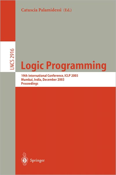 Cover for Catuscia Palamidessi · Logic Programming: 19th International Conference, Iclp 2003, Mumbai, India, December 9-13, 2003, Proceedings - Lecture Notes in Computer Science (Taschenbuch) (2003)