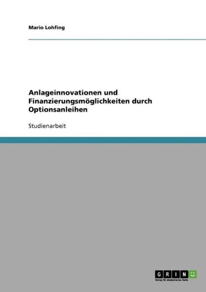 Cover for Mario Lohfing · Anlageinnovationen und Finanzierungsmoeglichkeiten durch Optionsanleihen (Paperback Book) [German edition] (2007)