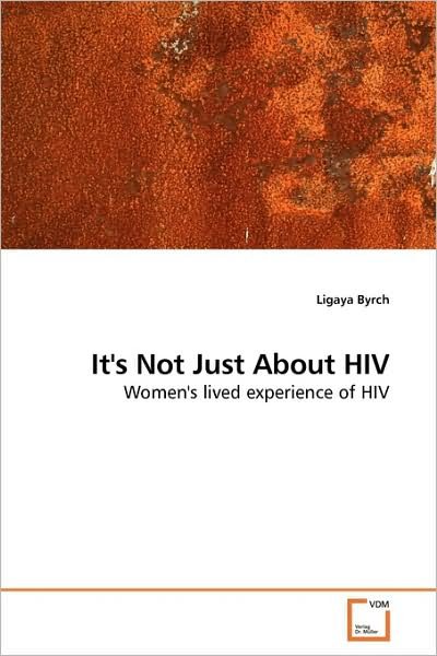 Cover for Ligaya Byrch · It's Not Just About Hiv: Women's Lived Experience of Hiv (Paperback Bog) (2009)