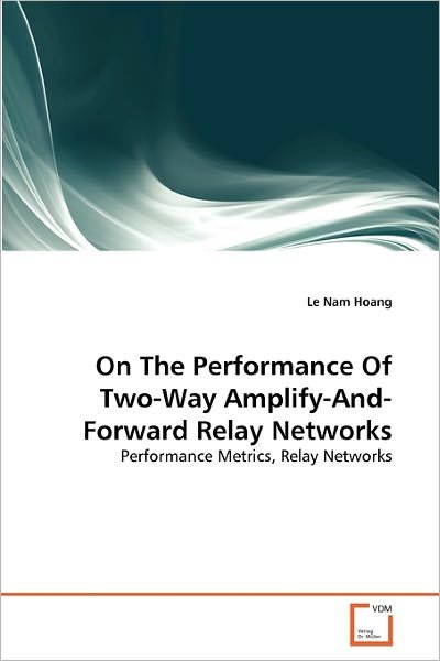 Cover for Le Nam Hoang · On the Performance of Two-way Amplify-and-forward Relay Networks: Performance Metrics, Relay Networks (Paperback Bog) (2011)
