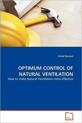 Cover for Faisal Durrani · Optimum Control of Natural Ventilation: How to Make Natural Ventilation More Effective (Paperback Bog) (2011)