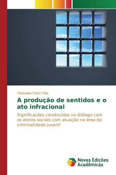 Cover for Porto Filho Clodoaldo · A Producao De Sentidos E O Ato Infracional (Paperback Book) (2015)