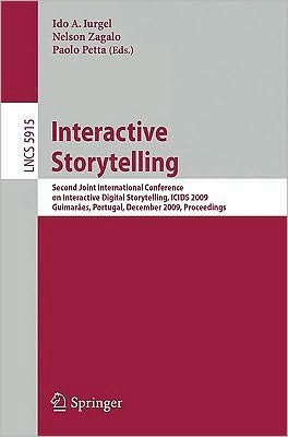 Cover for Ido a Iurgel · Interactive Storytelling: Second Joint International Conference on Interactive Digital Storytelling, ICIDS 2009, Guimaraes, Portugal, December 9-11, 2009, Proceedings - Lecture Notes in Computer Science (Taschenbuch) [2009 edition] (2009)