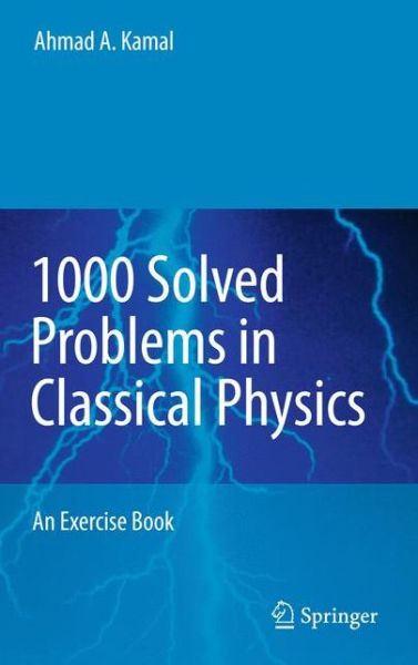 Cover for Ahmad A. Kamal · 1000 Solved Problems in Classical Physics: An Exercise Book (Hardcover Book) [1st Edition.2nd Printing. edition] (2011)