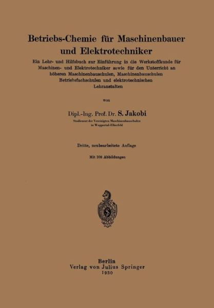 Cover for Siegfried Jakobi · Betriebs-Chemie Fur Maschinenbauer Und Elektrotechniker: Ein Lehr- Und Hilfsbuch Zur Einfuhrung in Die Werkstoffkunde Fur Maschinen- Und Elektrotechniker Sowie Fur Den Unterricht an Hoeheren Maschinenbauschulen, Maschinenbauschulen, Betriebsfachschulen Un (Paperback Book) [1930 edition] (1930)