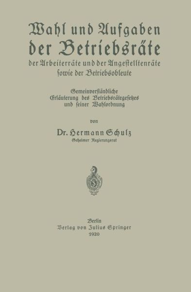 Cover for Hermann Schulz · Wahl Und Aufgaben Der Betriebsrate Der Arbeiterrate Und Der Angestelltenrate Sowie Der Betriebsobleute: Gemeinverstandliche Erlauterung Des Betriebsrategesetzes Und Seiner Wahlordnung (Paperback Book) [2nd 2. Aufl. 1920 edition] (1920)