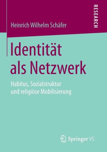 Cover for Heinrich Wilhelm Schafer · Identitat ALS Netzwerk: Habitus, Sozialstruktur Und Religioese Mobilisierung (Paperback Book) [2015 edition] (2015)