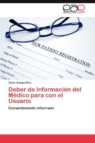 Cover for Víctor Amaya Rico · Deber De Información Del Médico Para Con El Usuario: Consentimiento Informado (Paperback Book) [Spanish edition] (2012)