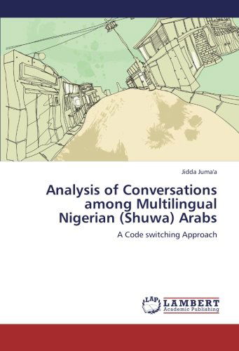 Analysis of Conversations Among Multilingual Nigerian (Shuwa) Arabs: a Code Switching Approach - Jidda Juma'a - Books - LAP LAMBERT Academic Publishing - 9783659193422 - August 29, 2012