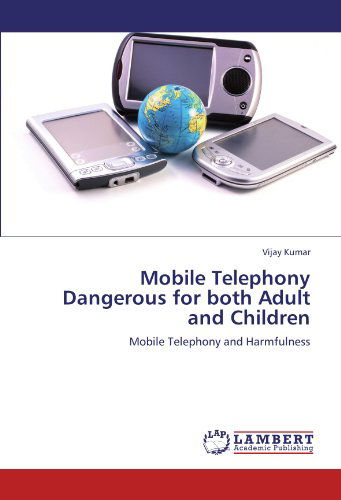 Cover for Vijay Kumar · Mobile Telephony Dangerous for Both Adult and Children: Mobile Telephony and Harmfulness (Paperback Book) (2012)