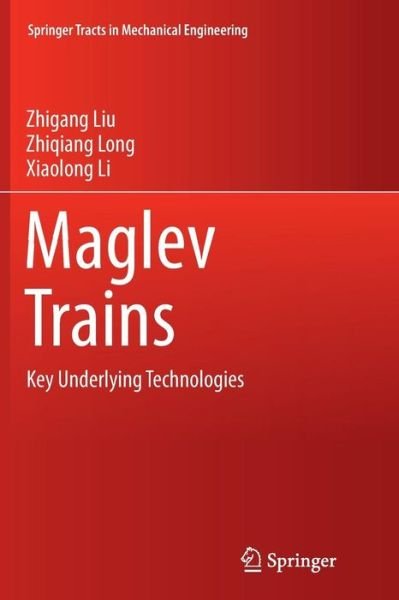 Cover for Zhigang Liu · Maglev Trains: Key Underlying Technologies - Springer Tracts in Mechanical Engineering (Taschenbuch) [Softcover reprint of the original 1st ed. 2015 edition] (2016)