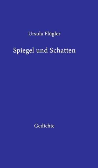 Cover for Ursula Flugler · Spiegel Und Schatten (Hardcover Book) (2015)