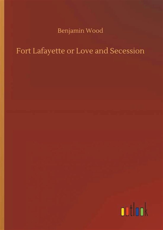 Cover for Wood · Fort Lafayette or Love and Secessi (Buch) (2018)
