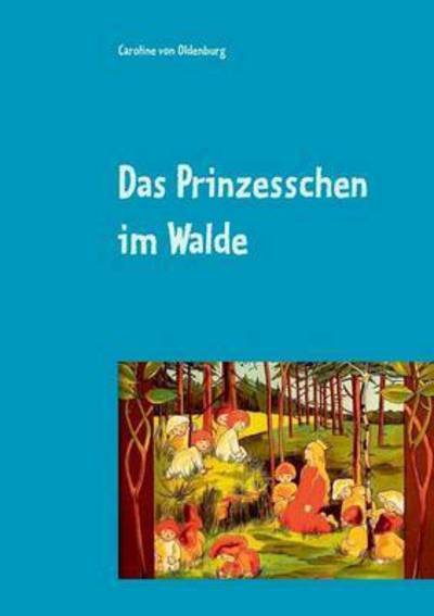 Cover for Caroline Von Oldenburg · Das Prinzesschen Im Walde (Pocketbok) (2015)