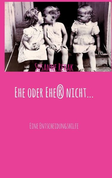 Cover for Rehak · Ehe oder Ehe (r) nicht... (Book) (2017)