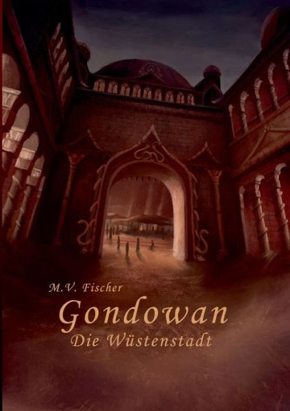 Cover for Miriam Vanessa Fischer · Gondowan: Die Wustenstadt (Paperback Book) (2018)