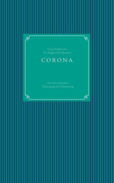 Cover for Tanja Kalchreuter · CORONA - am Grat zwischen Niedergang und Neuanfang (Paperback Book) (2020)