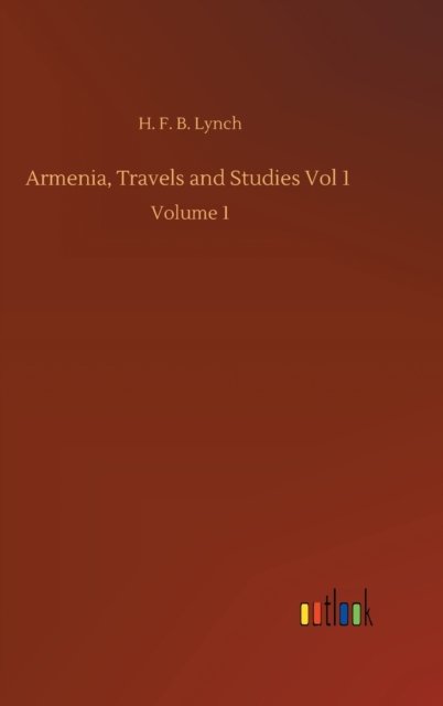 Cover for H F B Lynch · Armenia, Travels and Studies Vol 1: Volume 1 (Hardcover Book) (2020)
